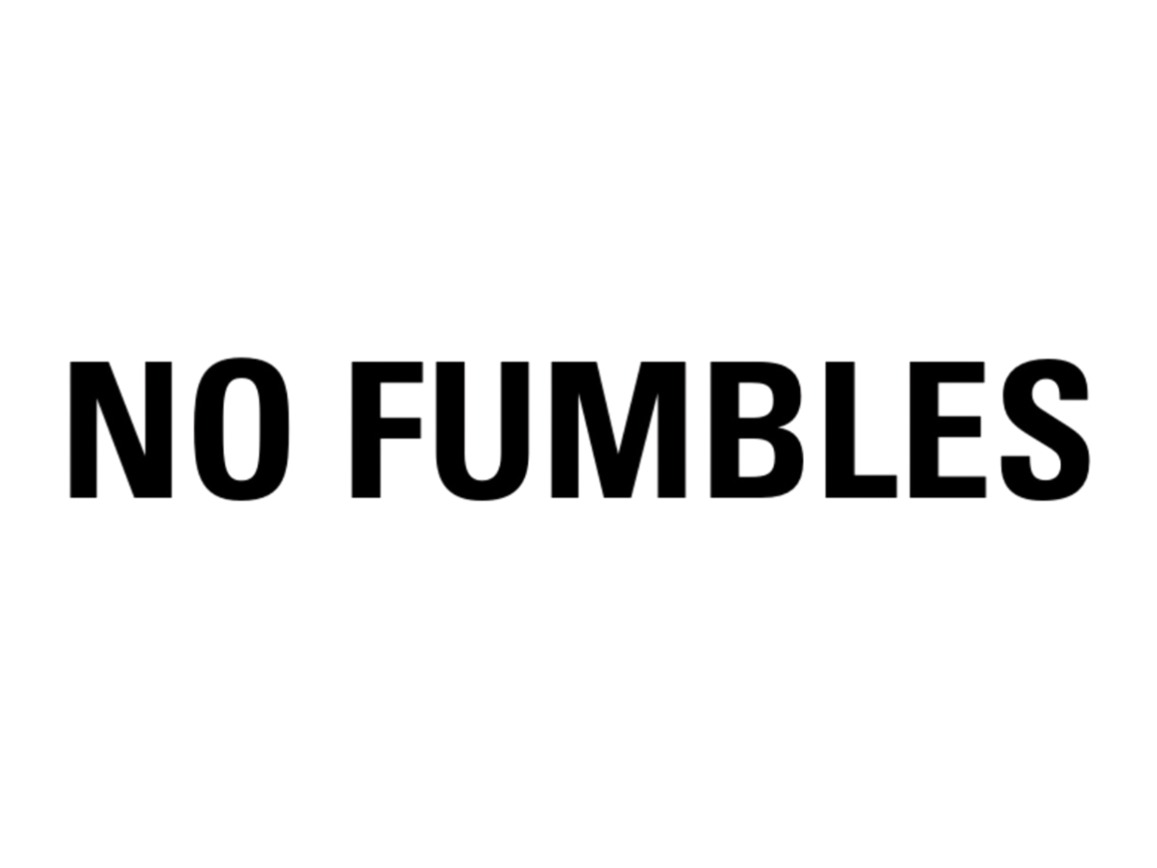 NO FUMBLES