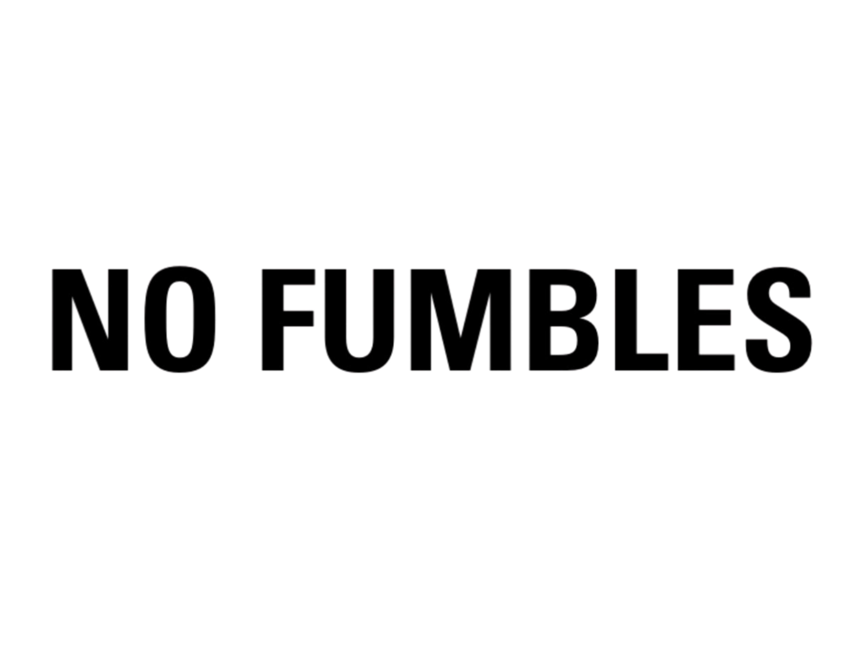 NO FUMBLES